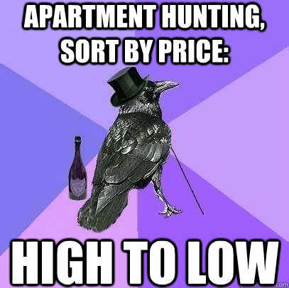 Apartment hunting, sort by price: high to low  Rich Raven