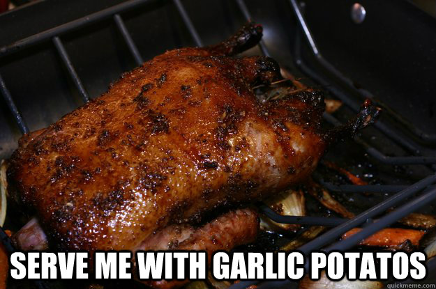  serve me with garlic potatos -  serve me with garlic potatos  Misc