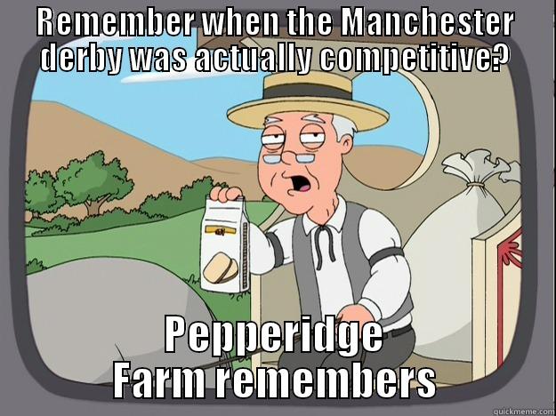 REMEMBER WHEN THE MANCHESTER DERBY WAS ACTUALLY COMPETITIVE? PEPPERIDGE FARM REMEMBERS Pepperidge Farm Remembers