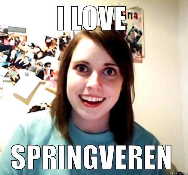 I LOVE SPRINGVEREN Overly Attached Girlfriend