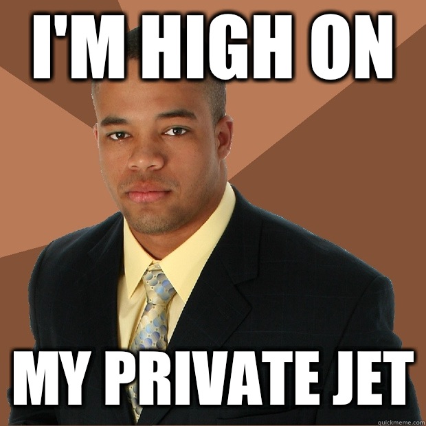 I'm high on  My private jet  Successful Black Man