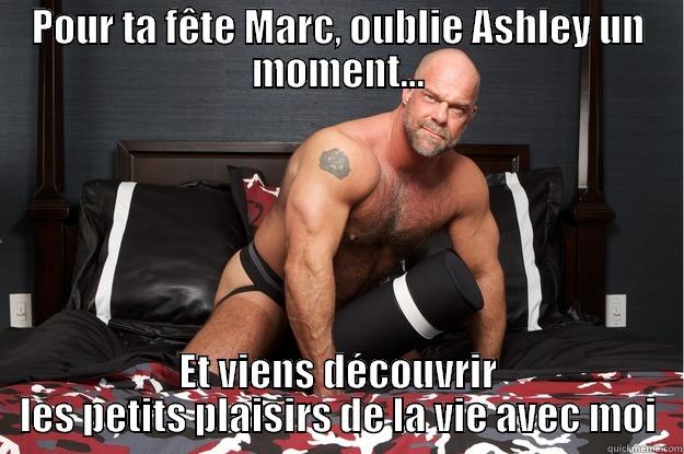 POUR TA FÊTE MARC, OUBLIE ASHLEY UN MOMENT... ET VIENS DÉCOUVRIR LES PETITS PLAISIRS DE LA VIE AVEC MOI Gorilla Man