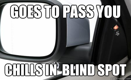 Goes to pass you Chills in  blind spot  SCUMBAG DRIVER