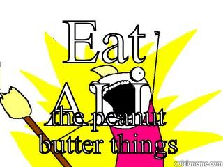 EAT ALL THE PEANUT BUTTER THINGS All The Things