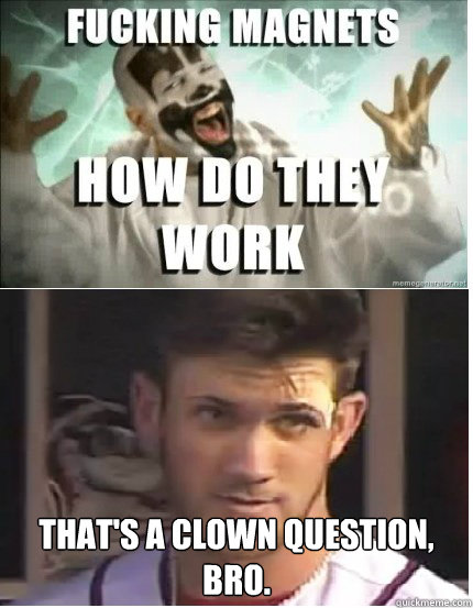  That's a clown question, bro.  ICP Clown question