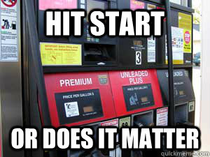 Hit start or does it matter - Hit start or does it matter  Hit start