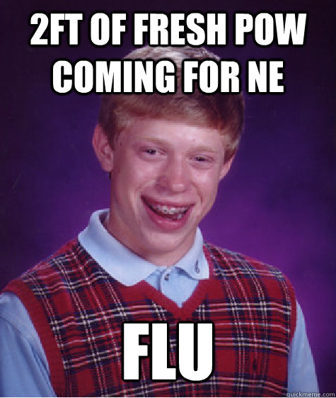 2ft of fresh Pow coming for NE FLU - 2ft of fresh Pow coming for NE FLU  Misc