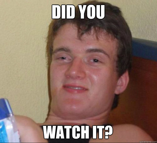 did you watch it? - did you watch it?  ten guy