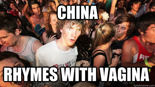 China rhymes with vagina - China rhymes with vagina  Sudden Clarity Clarence