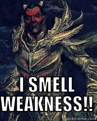  I SMELL WEAKNESS!! Misc