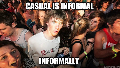 Casual is informal informally  Sudden Clarity Clarence