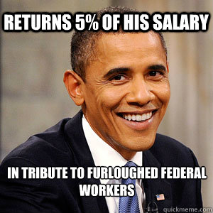 Returns 5% of his salary  in tribute to furloughed federal workers   Barack Obama