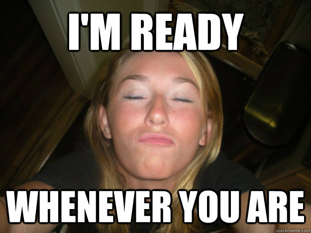 I'm ready whenever you are - I'm ready whenever you are  murra shea