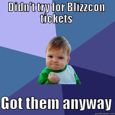 DIDN'T TRY FOR BLIZZCON TICKETS  GOT THEM ANYWAY Success Kid