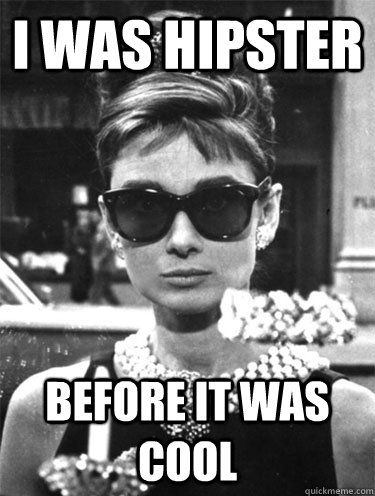 I was hipster before it was cool - I was hipster before it was cool  hipster audrey hepburn