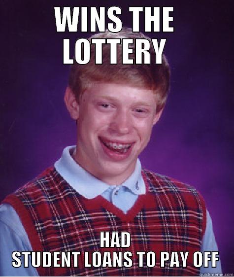 WINS THE LOTTERY HAD STUDENT LOANS TO PAY OFF Bad Luck Brian