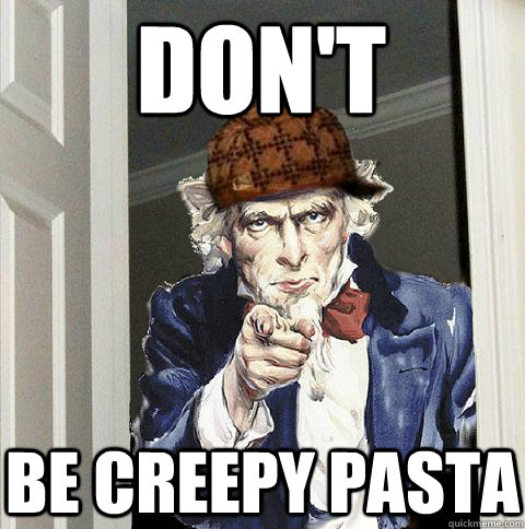 Don't be creepy pasta  Scumbag Uncle Sam