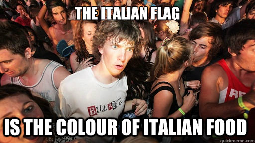 The italian flag is the colour of italian food  Sudden Clarity Clarence