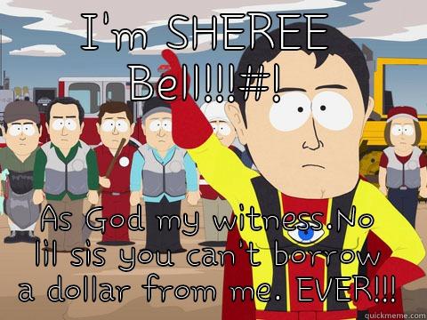 Crazy Lady - I'M SHEREE BELL!!!#! AS GOD MY WITNESS.NO LIL SIS YOU CAN'T BORROW A DOLLAR FROM ME. EVER!!! Captain Hindsight