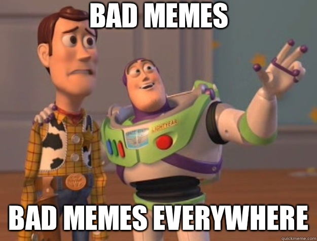 Bad memes Bad memes everywhere  Toy Story