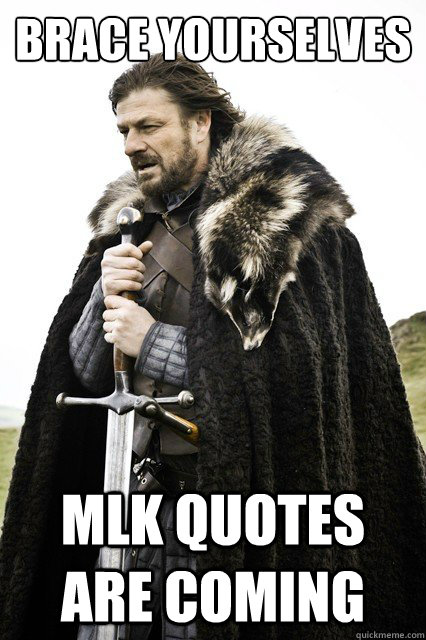 BRACE YOURSELVES  MLK quotes are coming - BRACE YOURSELVES  MLK quotes are coming  Brace yourselves -Fanfiction