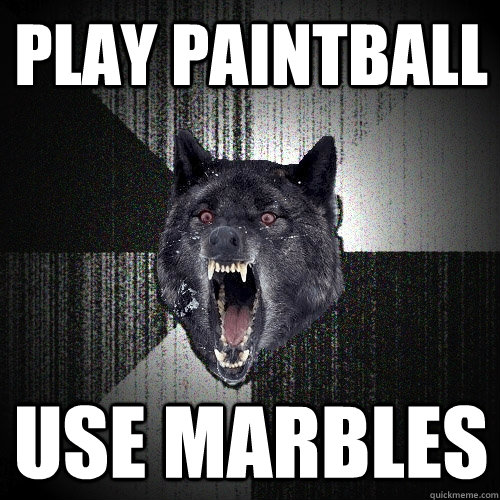 play paintball use marbles   Insanity Wolf