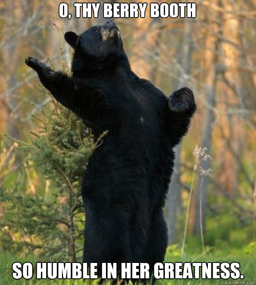 O, thy berry booth so humble in her greatness.  Shakesbear