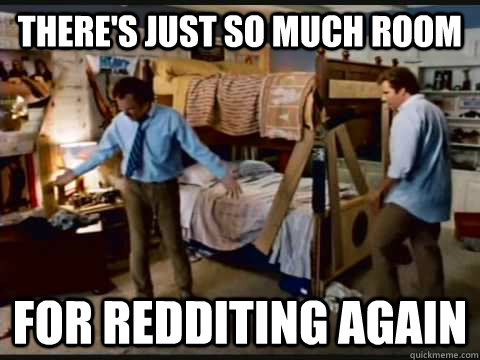 There's just so much room for redditing again - There's just so much room for redditing again  step brothers