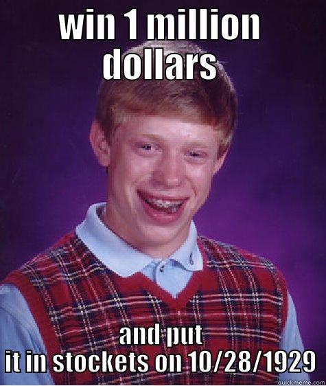 WIN 1 MILLION DOLLARS AND PUT IT IN STOCKETS ON 10/28/1929 Bad Luck Brian