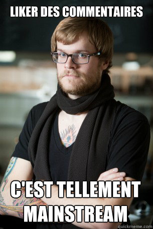 liker des commentaires c'est tellement mainstream  Hipster Barista