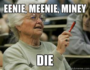 Eenie, Meenie, Miney die  Senior College Student