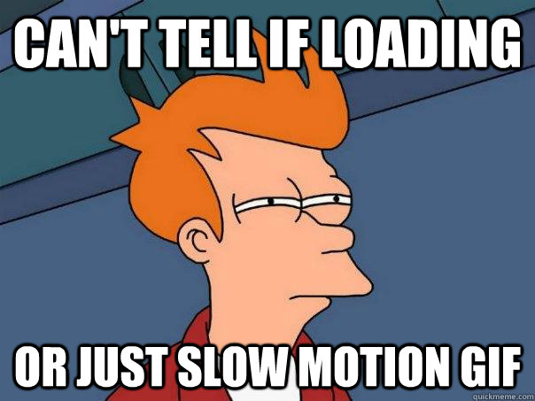 Can't tell if loading or just slow motion gif  Futurama Fry