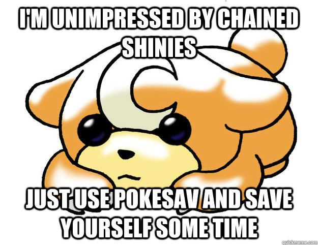 I'm unimpressed by chained shinies Just use pokesav and save yourself some time  Confession Teddiursa