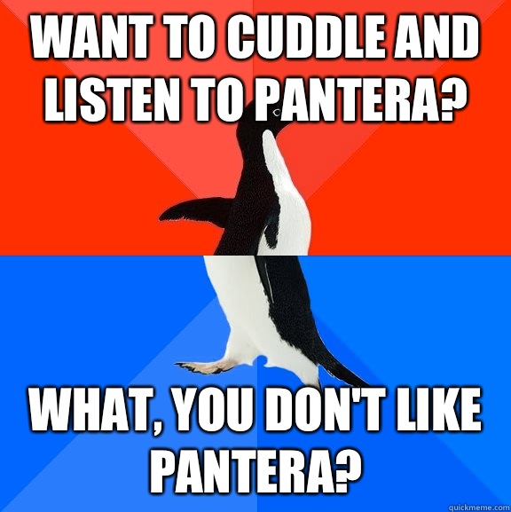 Want To Cuddle and Listen To Pantera? What, You Don't Like Pantera?  Socially Awesome Awkward Penguin