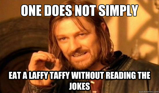 One Does Not Simply eat a laffy taffy without reading the jokes - One Does Not Simply eat a laffy taffy without reading the jokes  Boromir
