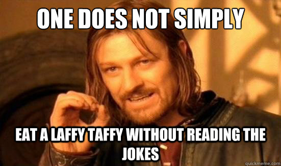 One Does Not Simply eat a laffy taffy without reading the jokes  Boromir