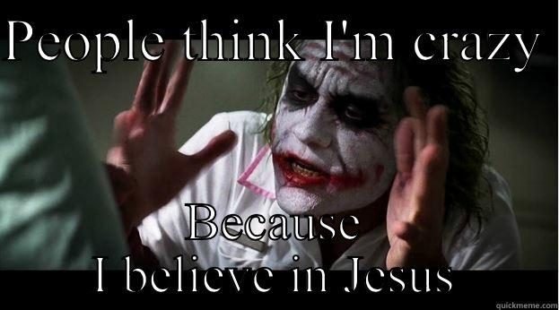 PEOPLE THINK I'M CRAZY  BECAUSE I BELIEVE IN JESUS Joker Mind Loss