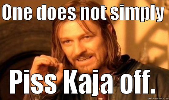 Mess with Kaja - ONE DOES NOT SIMPLY  PISS KAJA OFF. Boromir
