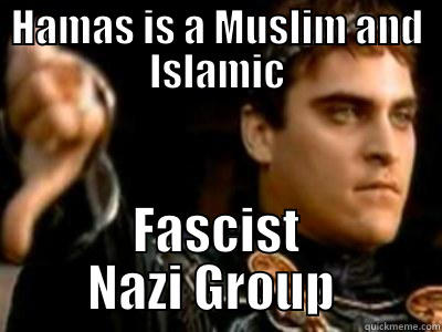 HAMAS IS A MUSLIM AND ISLAMIC FASCIST NAZI GROUP  Downvoting Roman