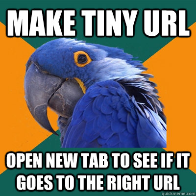 make tiny url open new tab to see if it goes to the right url  Paranoid Parrot