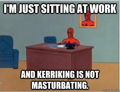 I'm just sitting at work and KerriKing Is not masturbating.   Spiderman Desk