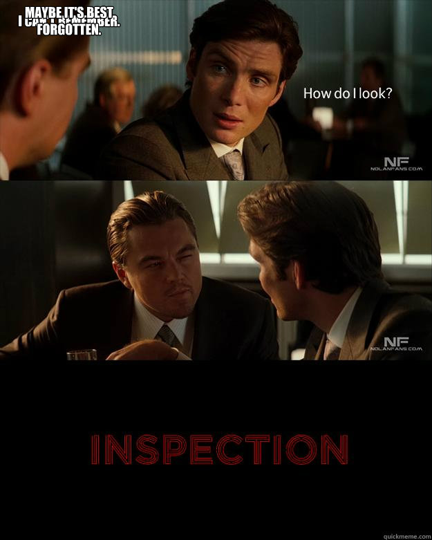 I can't remember. Maybe it's best forgotten.  Inception Inspection