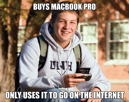 Buys MacBook Pro Only uses it to go on the internet  College Freshman