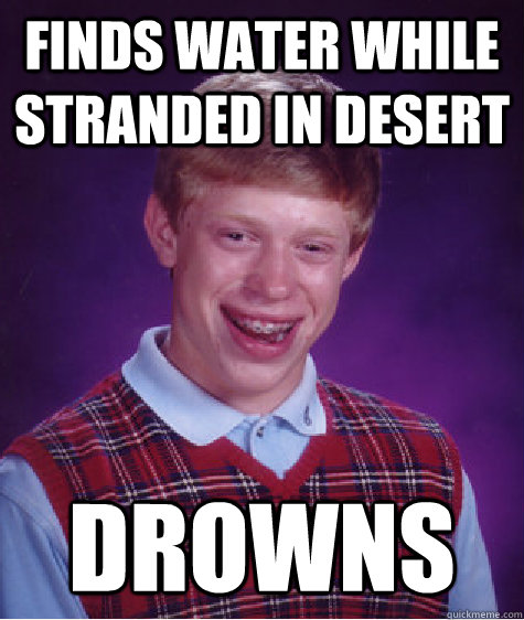 FInds water while stranded in desert drowns - FInds water while stranded in desert drowns  Misc
