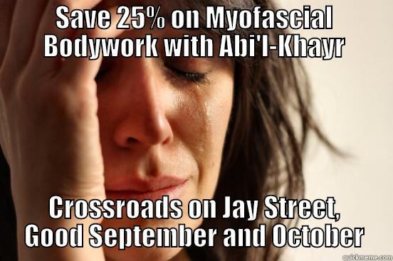 SAVE 25% ON MYOFASCIAL BODYWORK WITH ABI'L-KHAYR CROSSROADS ON JAY STREET, GOOD SEPTEMBER AND OCTOBER First World Problems