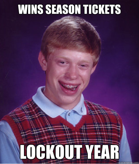 wins season tickets lockout year - wins season tickets lockout year  Bad Luck Brian