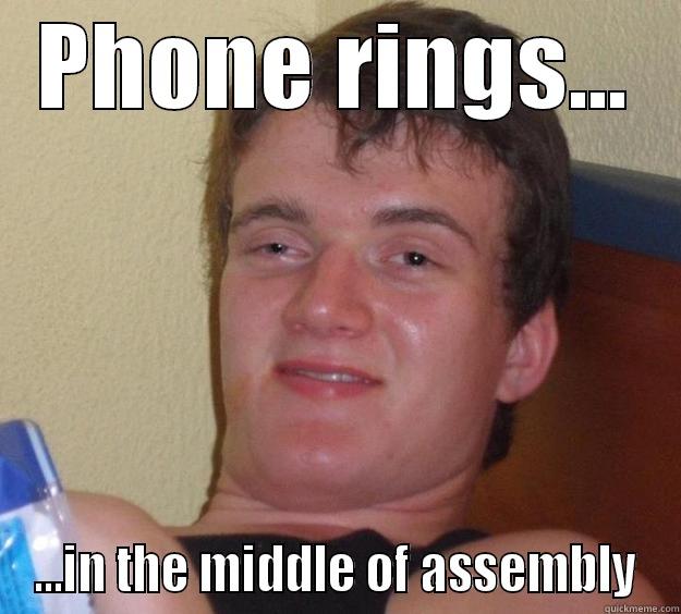 PHONE RINGS... ...IN THE MIDDLE OF ASSEMBLY 10 Guy