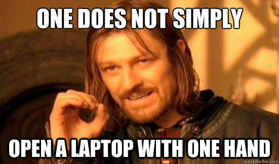 One Does Not Simply Open a laptop with one hand  Boromir