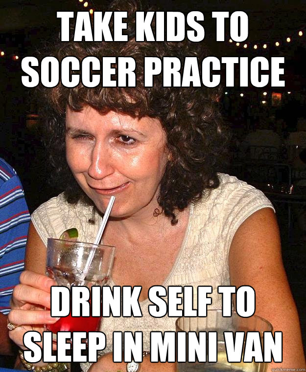 Take kids to soccer practice drink self to sleep in mini van  