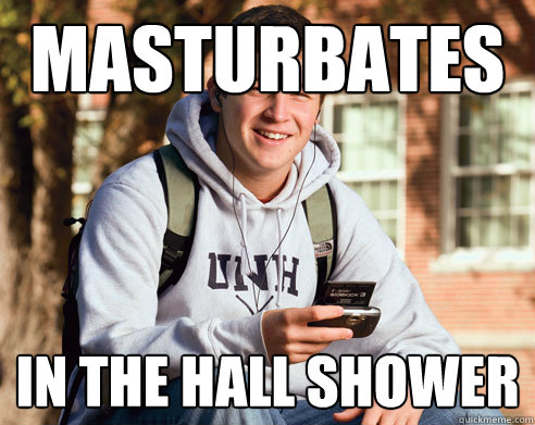 Masturbates in the hall shower  College Freshman